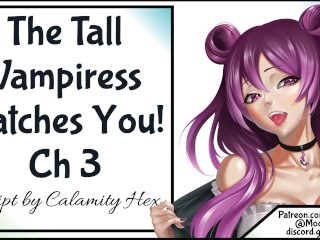The Tall Vampiress Catches you CH 3
