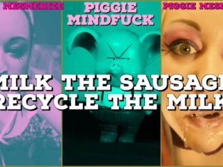 Piggie Mesmerize Milk the Sausage RECYCLE THE MILK JOI CEI for Manpigs