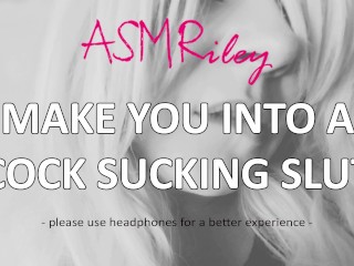 EroticAudio - make you into a Cock Sucking Slut| ASMRiley