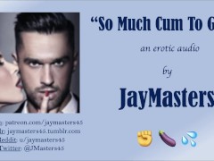 So Much Cum To Give