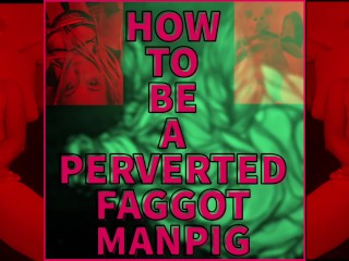 Como Ser Um Pervertido Faggot Manpig VERSÃO EM VÍDEO