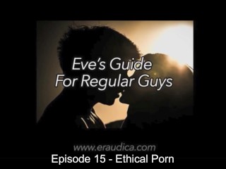 Guia Da Eve Para Caras Normais Episódio 15: Pornografia ética - Discussão e Conselhos do Jardim Da Eve