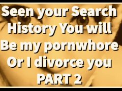 PART 2 Seen your Search History You will be my pornwhore or I divorce you