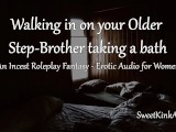 [M4F] Walking in on your older Step-Brother taking a bath - A Taboo Roleplay Fantasy - Audio Only