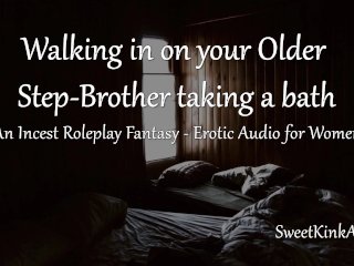 [M4F] Walking in on Your Older Step-Brother_Taking a_Bath - A_Taboo Roleplay Fantasy - Audio Only