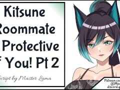 Your Kitsune Roommate Is Protective Of You! Pt 2