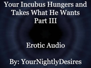 Used By Your Starved Incubus (Part 3) [All Three_Holes] [Rough](Erotic Audio For Women)