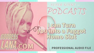 I Can Make You Into A Faggot Homo Slut In Kinky Podcast #2