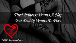 Tired Princess Wants A Nap But Daddy Wants To Play F4M