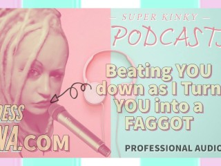 Kinky Podcasst 3 Beating YOU down as I Turn YOU into a FAGGOT