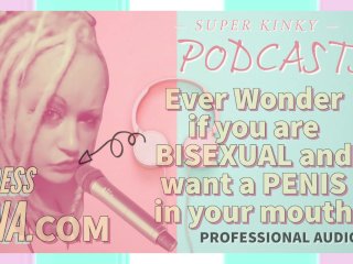 Kinky Podcast 5 Ever Wonder If You Are Bisexual and_Want a PenisIn Your Mouth