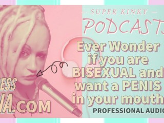 Kinky Podcast 5 Jamais Vous Demandez Si Vous êtes Bisexuel et Voulez un Pénis Dans Votre Bouche
