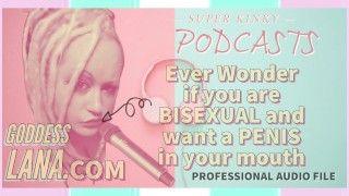 Kinky Podcast 5 Jamais vous demandez si vous êtes bisexuel et voulez un pénis dans votre bouche