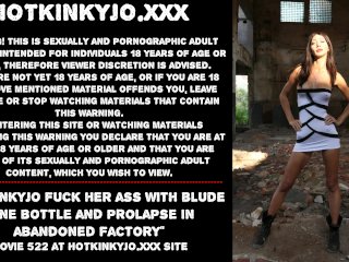 Hotkinkyjo fuck her ass with blude wine bottle and prolapse in abandoned factory