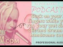 Kinky Podcast 15 Suck on 2 Fingers while you rub your wet sissy clit and dream of cock