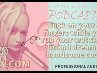 Kinky Podcast 15 SuckOn 2 Fingers While You Rub Your Wet Sissy Clit and Dream ofCock