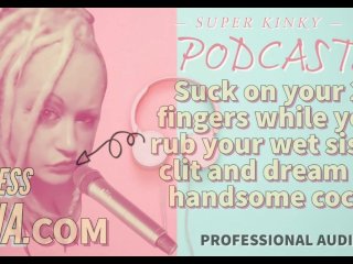Kinky Podcast 15 SuckOn 2 Fingers While You_Rub Your Wet Sissy Clit and Dream_of Cock