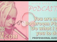 Kinky Podcast 18 You are my Bathroom Playtoy Do what I tell you to do