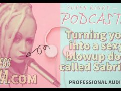 Kinky Podcast 19 Turning you into a sexy blowup doll called Sabrina