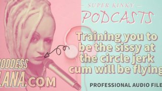 Kinky Podcast 20 Je trainen om de sissy aan de cirkel te zijn, jerk sperma zal vliegen