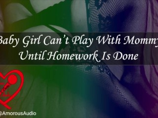 Baby Girl Can’t Play with Mommy until Homework is done [audio] [F4F]