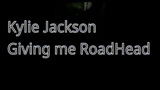 Kylie Jackson Giving-me roadhead enquanto a estou levando para casa