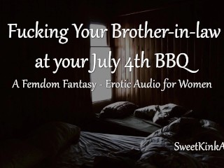 [M4F] Fodendo Seu Cunhado Durante Um July 4º Churrasco - Áudio Erótico Para Mulheres