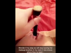 Video Stuffing my step sisters makeup brushes in my pussy on Snapchat - shh don’t tell