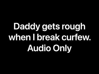 Daddy Gets Rough When I Break Curfew (Audio_Only)