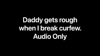 Daddy Gets Rough When I Break Curfew Audio Only