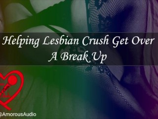 Ayudando a Crush Lesbianas a Superar Una Ruptura [audio] [F4F]