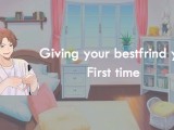 GIVING YOUR FIRST TIME TO YOUR BEST FRIEND - ( ASMR ROLEPLAY )
