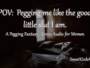 Preview 1 of POV: Pegging me like the good little slut I am - Erotic Audio