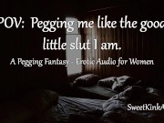 Preview 2 of POV: Pegging me like the good little slut I am - Erotic Audio