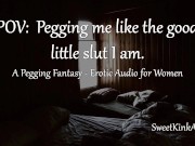 Preview 3 of POV: Pegging me like the good little slut I am - Erotic Audio
