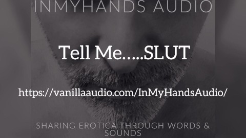 Tell Me SLUT - Dom - Rough - Degrading