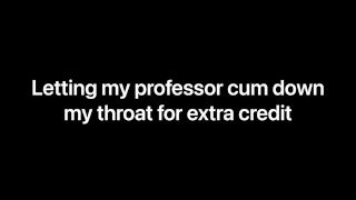 Letting my professor cum down my throat for extra credit (Audio Only) F4M