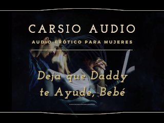 "Deja Que Dady Te Ayude" - AUDIO Erótico Para Mujeres [Desestres] [Daddy]Dom [Voz_Masculina] ASMR