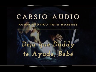 Erotic AUDIO for Women in SPANISH - "deja que Daddy Te Ayude" [daddy] [male Voice] [Dom/Sub] [ASMR]