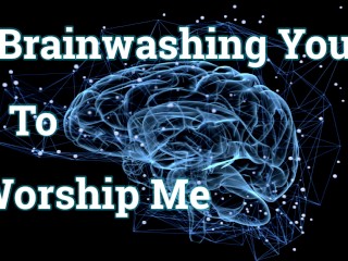 Brainwashing You To Worship Me (Femdom AUDIO_ONLY)