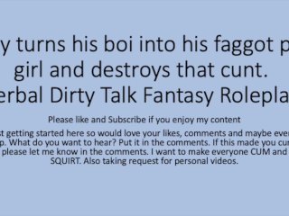 Daddy turns his boi ino a faggot girl and uses that boi cunt pussy. Verbal Fantasy DirtyTalk Role