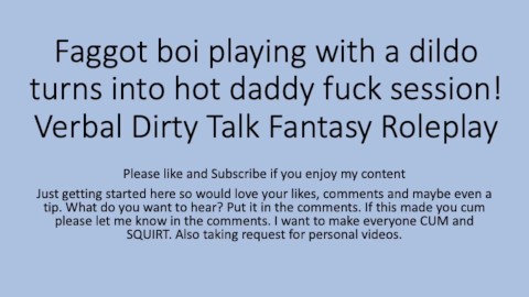 Playing with Dildo turns into daddy fucking the faggot (sissy step son boi pussy roleplay fetish)
