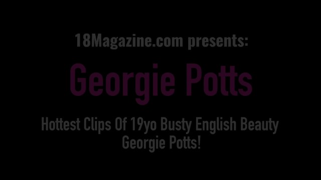 Hottest Clips Of 19yo Busty English Beauty Georgie Potts!