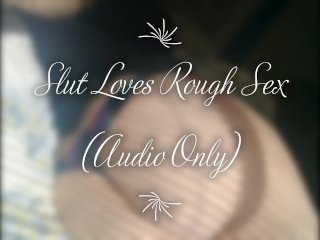 audio only, chubby, rough sex, slut