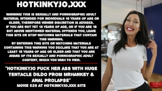 Mrhankey's Huge Tentacle Dildo And Anal Prolapse Fuck Hotkinkyjo's A