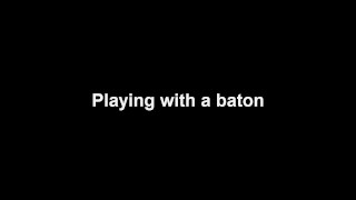 Playing with a baton