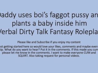 Daddy_Uses His Boi Faggot Pussy and Puts a Baby Inside ( Roleplay, Rough,Dirty Talk,Faggot, Slut)