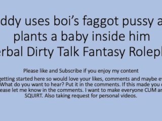 Daddy uses his boi faggot pussy and puts a baby inside ( Roleplay, rough, dirty talk, faggot, slut)