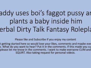 Daddy Uses His_Boi Faggot Pussy and Puts a_Baby Inside ( Roleplay, Rough, Dirty Talk, Faggot,Slut)