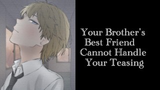 Your Brother's best Friend cannot Handle your Teasing - Pornhub.com